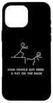 iPhone 16 Pro Max Some People Just Need A Pat On The Back - Graphic Sarcastic Case