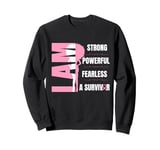 I Am Strong Powerful Fearless Pink Breast Cancer Survivor Sweatshirt