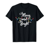 Merry And Bright Christmas Lights Xmas Gifts Men Women Kids T-Shirt