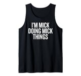 I'M MICK DOING MICK THINGS Funny Unique Tank Top