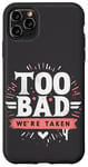 Coque pour iPhone 11 Pro Max Too Bad We're Taken Funny Matching Team Squad Enterrement de vie de jeune fille