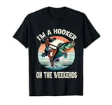 I'm A Hooker On The Weekends Funny Fishing Dirty Adult Jokes T-Shirt