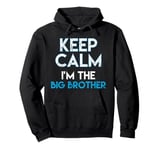 Keep Calm I'm The Big Brother Big Bro Siblings Brother Pullover Hoodie