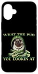 iPhone 16 Plus FUNNY PUG WHAT THE PUG YOU LOOKIN AT DOG SHOW PUG SHOW DOGS Case