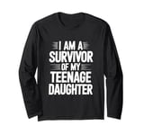 I Am A Survivor Of My Teenage Daughter Long Sleeve T-Shirt