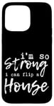 Coque pour iPhone 15 Pro Max I'm So Strong I Can Flip A House --