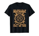 Some People Call Me Mechanic The Most Important Call Me Dad T-Shirt