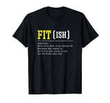 Fit Ish Kind Of Fit Sort Of It Almost Fit Weightlifting Gym T-Shirt