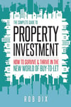 The Complete Guide to Property Investment: How to survive & thrive in the new world of buy-to-let