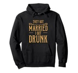 They Got Married I Got Drunk Wedding Humor Pullover Hoodie