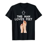 This man loves feet foot fetish design for man T-Shirt