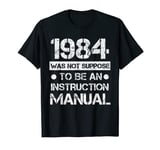 1984 Was Not Meant To Be An Instruction Manual T-Shirt