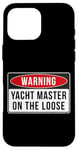 Coque pour iPhone 16 Pro Max Panneau d'avertissement – Citation amusante Yacht Master On The Loose