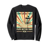 One of us two plays better than you Frisbee Disc Golf Sweatshirt