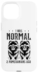 Coque pour iPhone 15 I Was Normal 2 Pomeranians Ago Poméranian Pom Dog