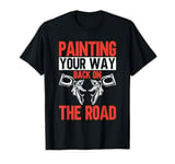 Painting Your Way Back on the Road Painter T-Shirt