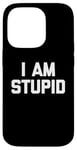 Coque pour iPhone 14 Pro T-shirt humoristique avec inscription « I Am Stupid »