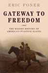 Gateway to Freedom  The Hidden History of America&#039;s Fugitive Slaves