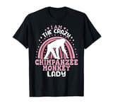 I am The Crazy Chimpanzee monkey lady Primates chimp T-Shirt