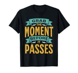 Motivation Grab The Moment Positive Thinking Leadership T-Shirt