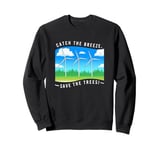 Catch The Breeze Save The Trees Wind Energy Turbine Sweatshirt