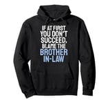 If at first you dont succeed blame the Brother in Law Pullover Hoodie