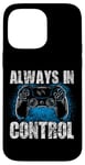 Coque pour iPhone 14 Pro Max Always In Control Gamer Say pour les joueurs de jeux vidéo