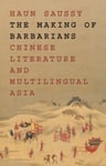 The Making of Barbarians  Chinese Literature and Multilingual Asia