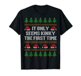 Funny Ugly Christmas It Only Seems Kinky The First Time Xmas T-Shirt