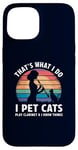 iPhone 15 That’s What I Do I Pet Cats Play Clarinet and I Know Things Case