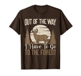 Out Of The Way I Have To Go To The Forest Funny Deer Hunting T-Shirt