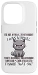 Coque pour iPhone 14 Pro Ce n'est pas ma faute si tu pensais que j'étais normal, drôle, Cat Kitten.