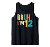 Bruh I'm 12 Bro It's My 12th Birthday 12 Year Old Boys Girls Tank Top