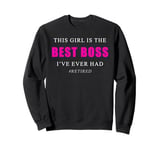 This Girl is The Best Boss I've Ever Had – Women Retired Sweatshirt