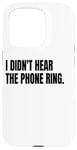 iPhone 15 Pro I DIDN'T HEAR THE PHONE Funny White Lie Joke Party Costume Case