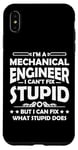 iPhone XS Max I'm a Mechanical Engineer I Can't Fix Stupid - Funny Saying Case