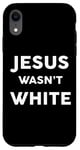 iPhone XR Jesus Wasn't White Tee Shirt Funny Religious Case