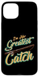 iPhone 15 Plus I'm Her Greatest Catch Fishing Pun Case