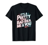 It's A Pretty Good Bad Idea Me & You Musical Waitress T-Shirt