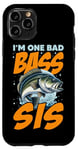 iPhone 11 Pro I'M ONE BAD BASS SIS, for the fishing sister Case