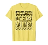 Funny Warning Sign May Start Talking About Kalimba T-Shirt