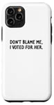 Coque pour iPhone 11 Pro T-shirt amusant « Don't Blame Me, I Voted For Her » pour homme et femme