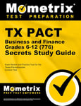 TX Pact Business and Finance: Grades 6-12 (776) Secrets Study Guide: Exam Review and Practice Test for the Texas Pre-Admission Content Test