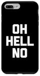 iPhone 7 Plus/8 Plus Oh Hell No T-Shirt funny saying sarcastic novelty humor cool Case