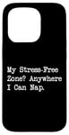 Coque pour iPhone 15 Pro Citations drôles My Stress Free Zone Anywhere I Can Nap