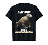 Awesome like a Komodo Dragon. Komodo Dragon T-Shirt