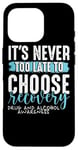 iPhone 16 Pro Never Too Late Choose Recovery Drug Alcohol Awareness Case