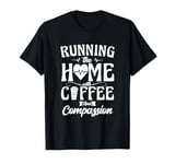 Running The Home With Coffee And Compassion T-Shirt