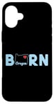 Coque pour iPhone 16 Plus Oregon Born with State of Oregon in the word Born