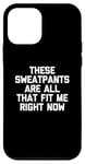 Coque pour iPhone 12 mini T-shirt humoristique avec inscription « These Sweatpants Are All That Fit Me Right Now »